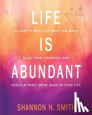 Smith, Shannon N - Life Is Abundant