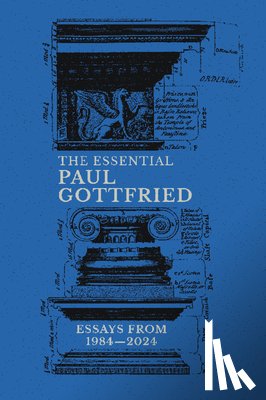 Gottfried, Paul - The Essential Paul Gottfried: Essays from 1984-2024