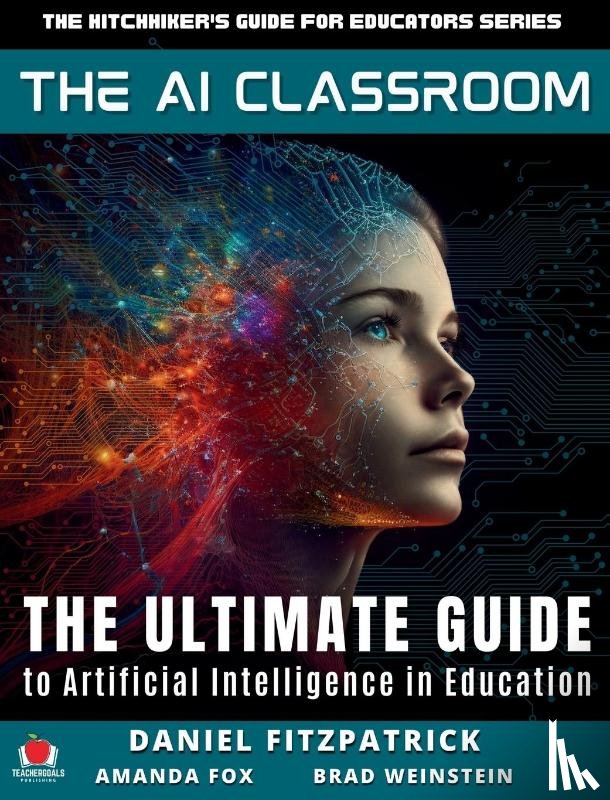 Fitzpatrick, Dan, Fox, Amanda, Weinstein, Brad Matthew - The AI Classroom