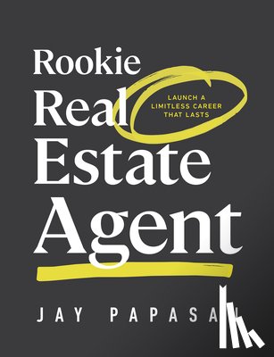 Papasan, Jay - Rookie Real Estate Agent: Launch a Limitless Career That Lasts