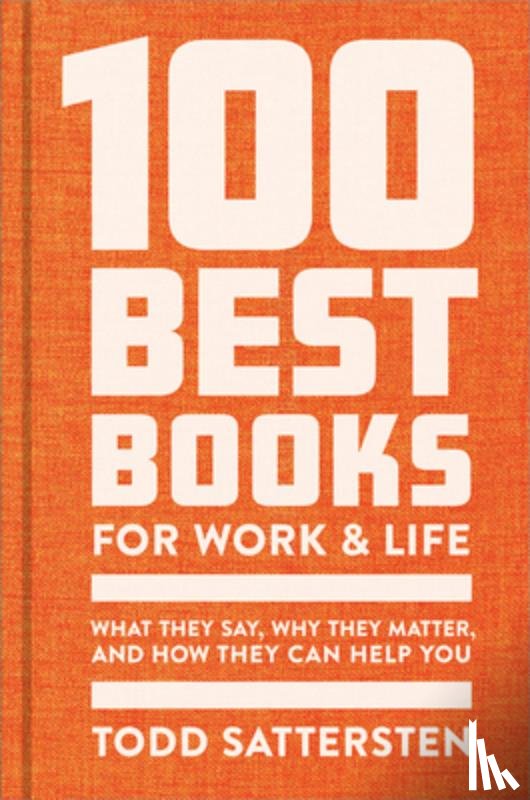 Sattersten, Todd - 100 Best Books for Work and Life: What They Say, Why They Matter, and How They Can Help You
