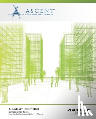 Ascent - Center for Technical Knowledge - Autodesk Revit 2023: Collaboration Tools (Imperial Units): Autodesk Authorized Publisher