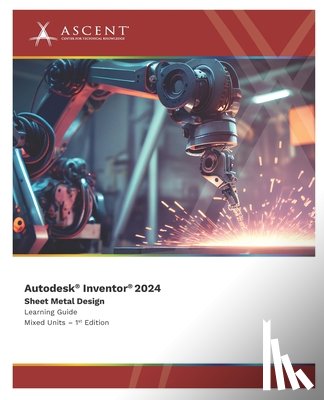 Ascent - Center for Technical Knowledge - Autodesk Inventor 2024: Sheet Metal Design (Mixed Units)