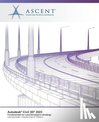 Ascent - Center for Technical Knowledge - Autodesk Civil 3D 2023: Fundamentals for Land Developers (Grading) (Imperial Units) - 2nd Edition