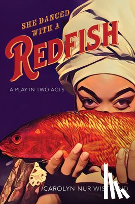 Wistrand, Carolyn Nur - She Danced with a Redfish: A Play in Two Acts