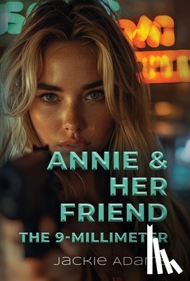 Adams, Jackie - Annie & Her Friend the 9-Millimeter