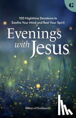 Guideposts - Evenings with Jesus: 100 Nighttime Devotions to Soothe Your Mind and Rest Your Spirit
