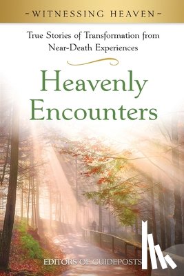 Guideposts - Heavenly Encounters: True Stories of Transformation from Near-Death Experiences.