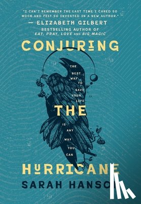 Hanson, Sarah - Conjuring the Hurricane: The Best Way to Save Your Life is Any Way You Can
