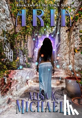 Michaels, Alisa K. - Aria: Book Two of The Siren Series