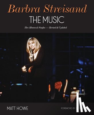 Howe, Matt - Barbra Streisand the Music: Her Albums & Singles - Revised & Updated