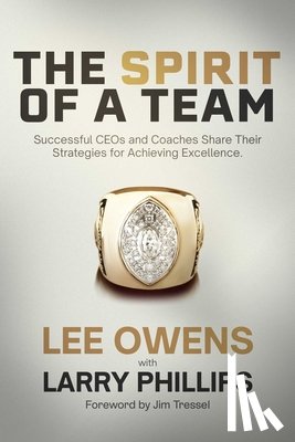 Owens, Lee - The Spirit of a Team: Successful Ceos and Coaches Share Their Strategies for Achieving Excellence