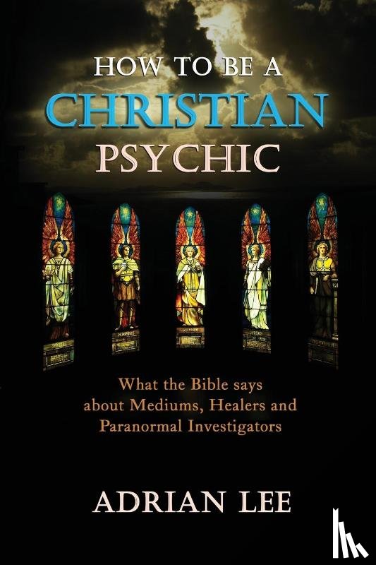 Lee, Adrian - How to be a Christian Psychic