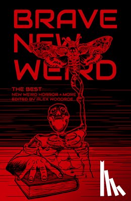 Woodroe, Alex - Brave New Weird: The Best New Weird Horror (+ More) Volume Four