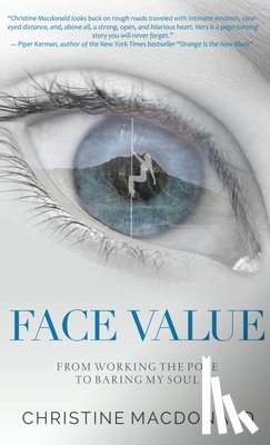 MacDonald, Christine - Face Value From Working the Pole to Baring My Soul