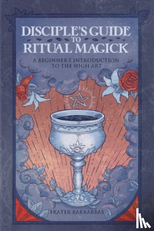 Barrabbas, Frater (Frater Barrabbas) - Disciple'S Guide to Ritual Magick