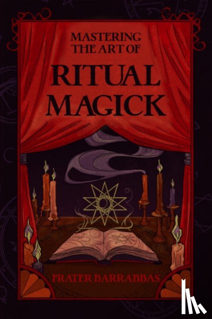 Barrabbas, Frater (Frater Barrabbas) - Mastering the Art of Ritual Magick