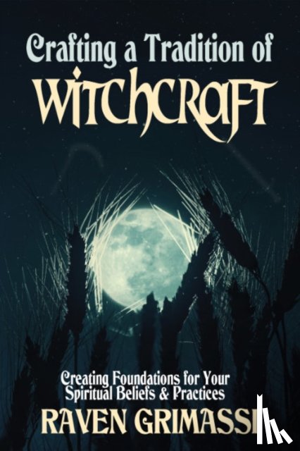 Grimassi, Raven (Raven Grimassi) - Crafting a Tradition of Witchcraft