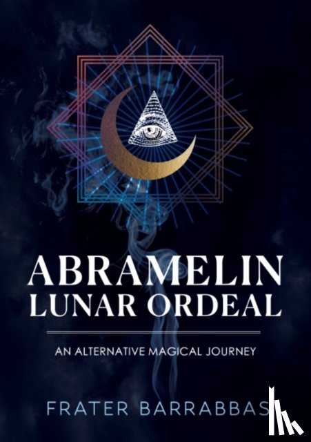 Barrabbas, Frater (Frater Barrabbas) - Abramelin Lunar Ordeal