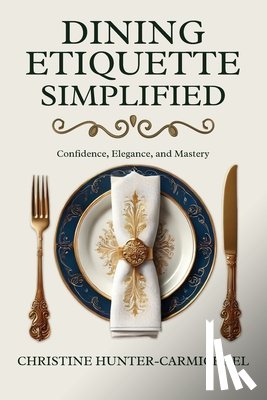 Hunter-Carmichael, Christine - Dining Etiquette Simplified