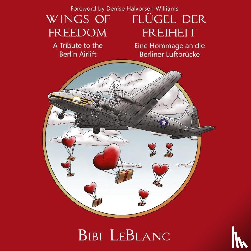 LeBlanc, Bibi - Wings of Freedom - A Tribute to the Berlin Airlift | Flügel der Freiheit - Eine Hommage an die Berliner Luftbrücke