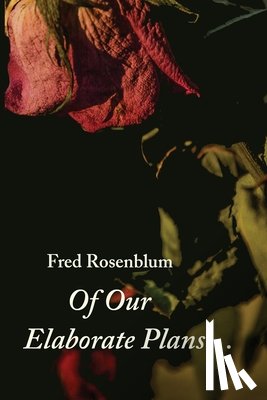 Rosenblum, Fred - Of Our Elaborate Plans...