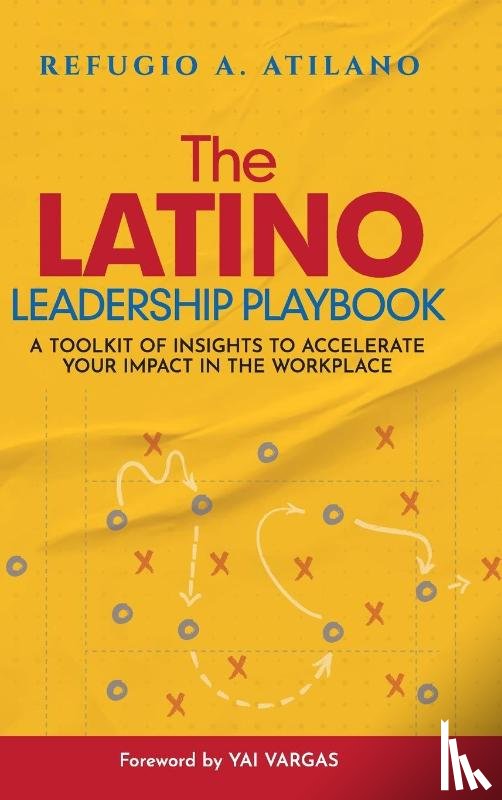 Atilano, Refugio A. - The Latino Leadership Playbook