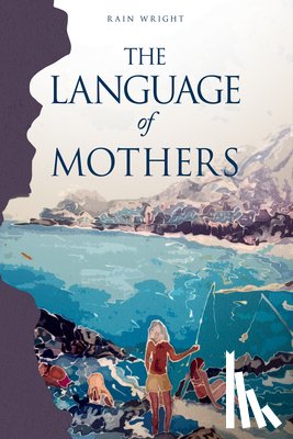 Wright, Rain - The Language of Mothers