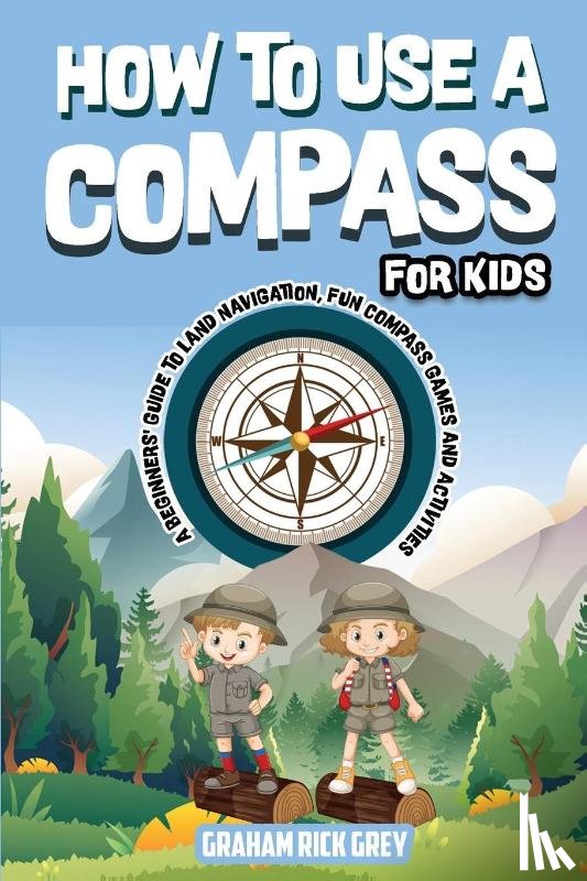 Grey, Graham Rick - How to Use a Compass for Kids