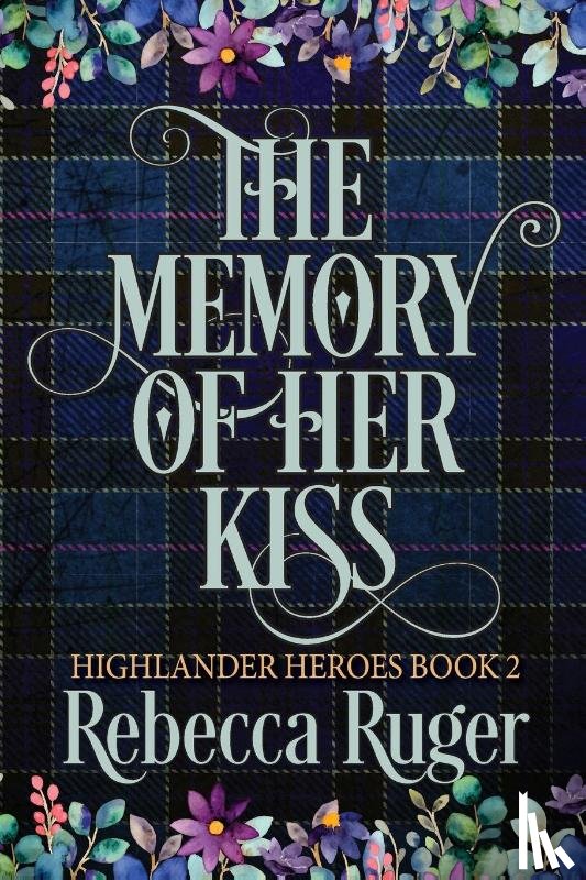 Ruger, Rebecca - The Memory of Her Kiss (Highlander Heroes Book 2)