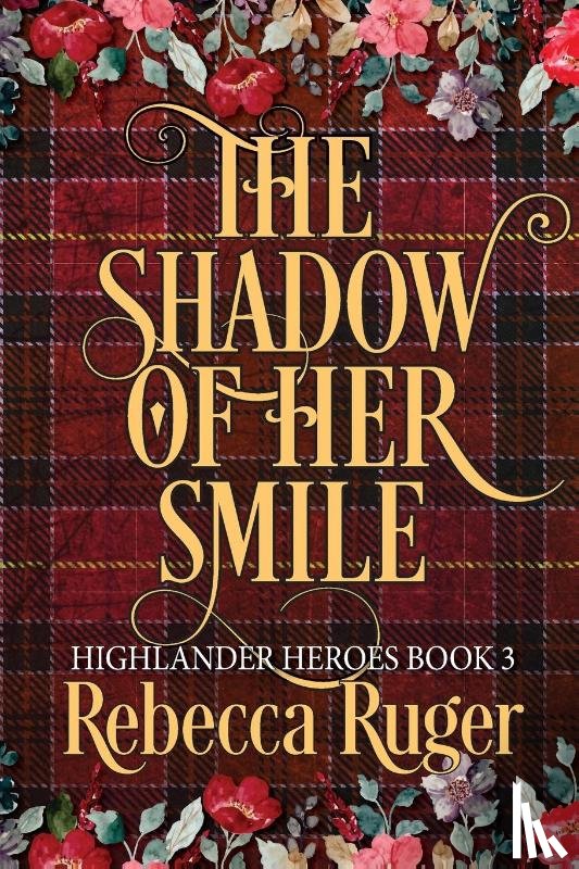 Ruger, Rebecca - The Shadow of Her Smile (Highlander Heroes Book 3)