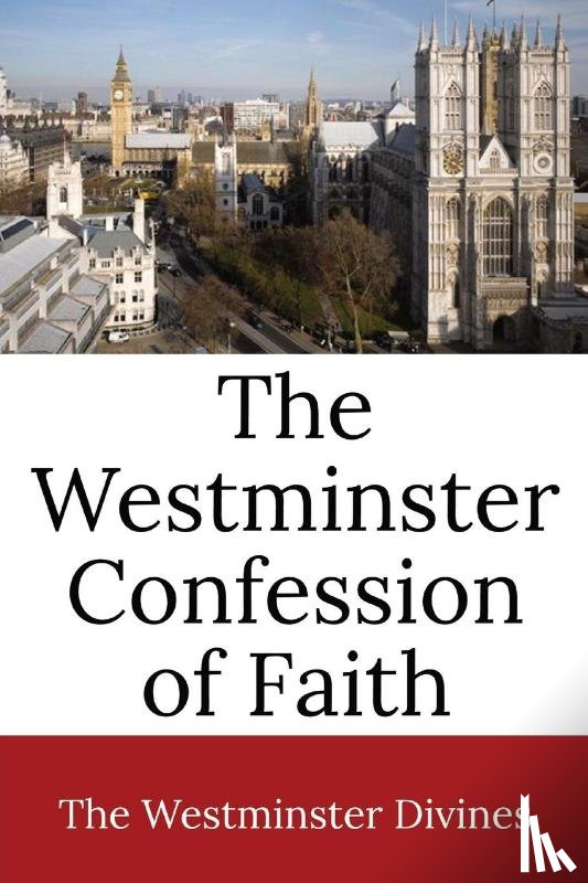 Westminster Divines - The Westminster Confession of Faith