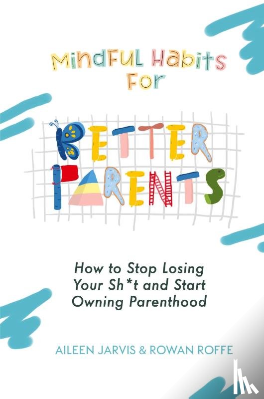 Jarvis, Aileen, Roffe, Rowan - Mindful Habits for Better Parents