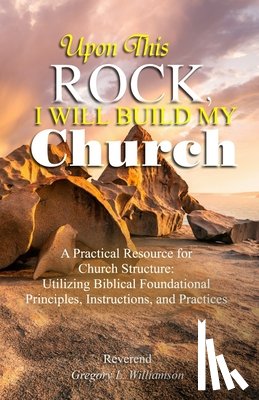 Williamson, Reverend Gregory L. - Upon This Rock, I Will Build My Church