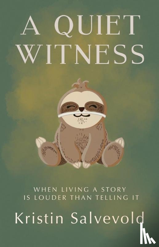 Salvevold, Kristin - A Quiet Witness-When Living a Story is Louder Than Telling It