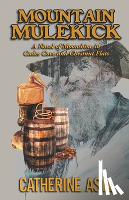 Astl, Catherine - Mountain Mulekick: A Novel of Moonshine in Cades Cove and Chestnut Flats