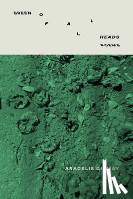 Girmay, Aracelis - Green of All Heads