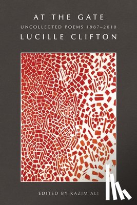 Clifton, Lucille - At the Gate: Uncollected Poems 1987-2010: Uncollected Poems 1987-2010