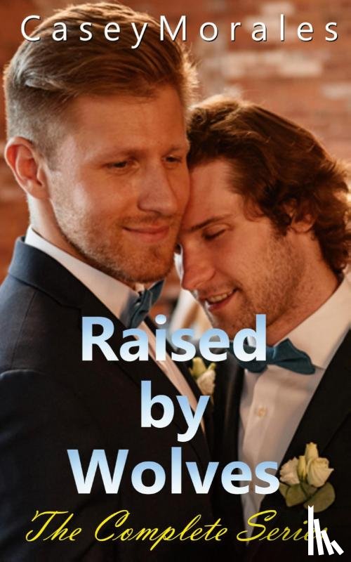 Morales, Casey - Raised by Wolves, The Complete Series