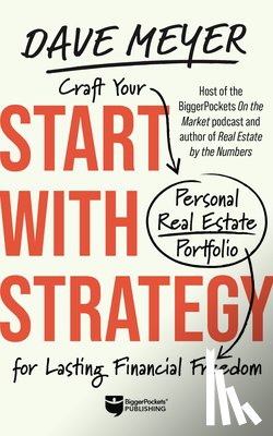 Meyer, Dave - Start with Strategy: Craft Your Personal Real Estate Portfolio for Lasting Financial Freedom