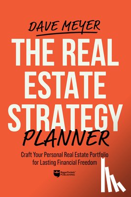 Meyer, Dave - The Real Estate Strategy Planner: Craft Your Personal Real Estate Portfolio for Lasting Financial Freedom
