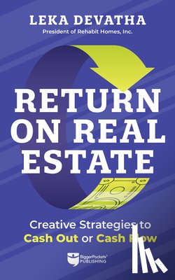 Devatha, Leka - Return on Real Estate: Creative Strategies to Cash Out or Cash Flow