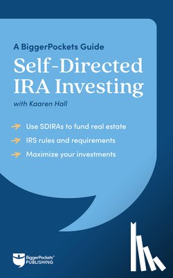 Hall, Kaaren - Self-Directed IRA Investing: A Biggerpockets Guide