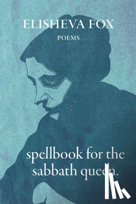 Fox, Elisheva - Spellbook for the Sabbath Queen