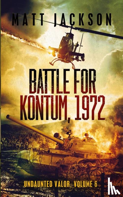 Jackson, Matt - Battle of Kontum, 1972