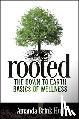 Brink Hull, Amanda - Rooted: The Down-To-Earth Basics of Wellness