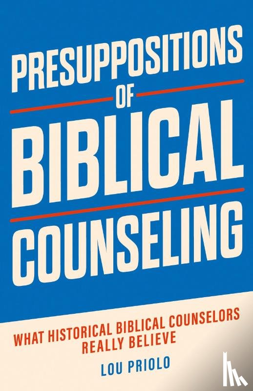 Priolo, Lou - Presuppositions of Biblical Counseling