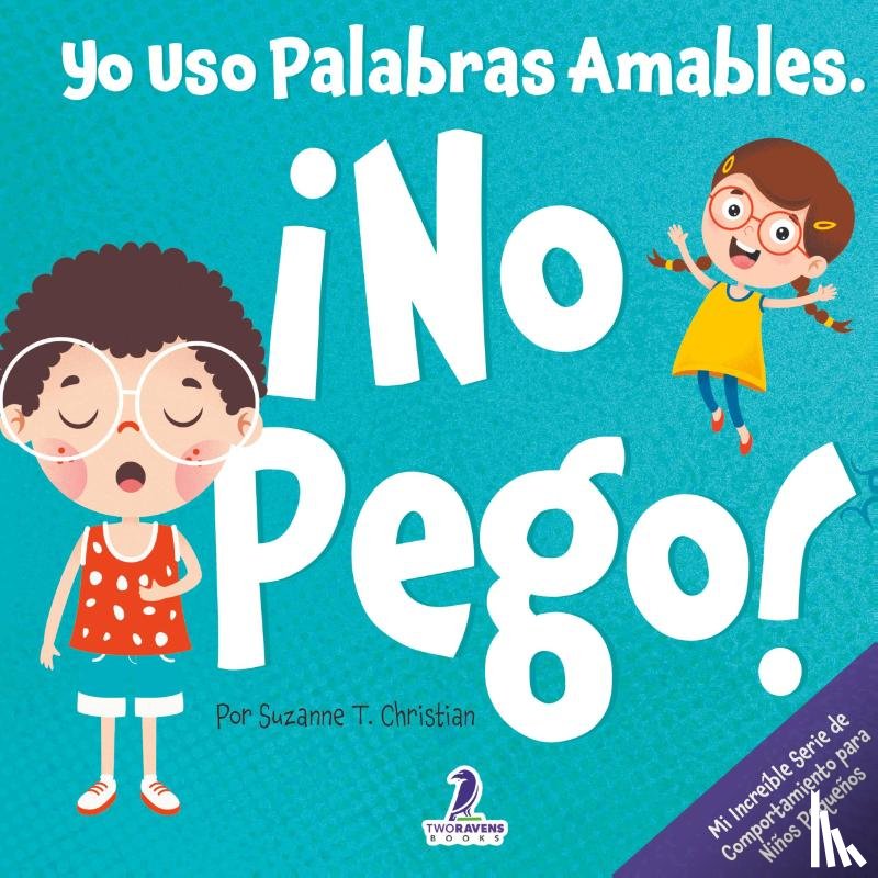 Christian, Suzanne T., Ravens, Two Little - Yo Uso Palabras Amables. ¡No Pego!