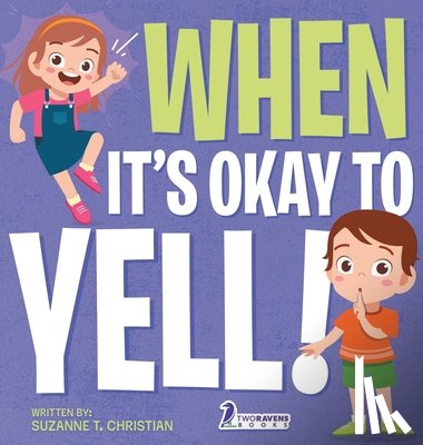 Christian, Suzanne T., Ravens, Two Little - When It's Okay to YELL!