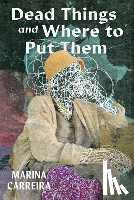 Carreira, Marina - Dead Things and Where to Put Them